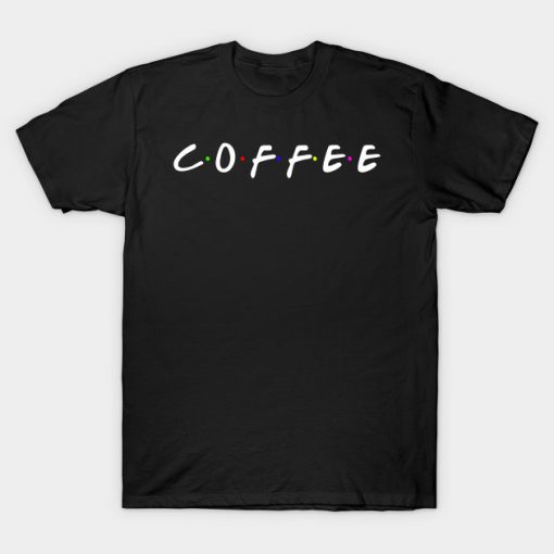 Coffee Text - Friends Edition Star Bucks T-Shirt