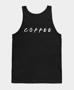 Coffee Text - Friends Edition Star Bucks Tank Top