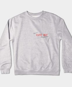 Cute But Phsyco Crewneck Sweatshirt