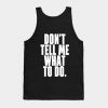 Don't tell me what to do Tank Top