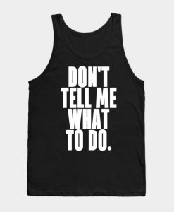 Don't tell me what to do Tank Top