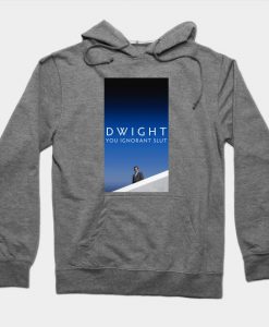 Dwight, You Ignorant Slut Hoodie