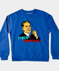 ENJOY DEMOCRACY Crewneck Sweatshirt