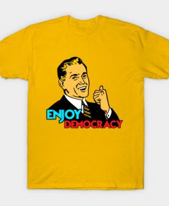 ENJOY DEMOCRACY T-Shirt