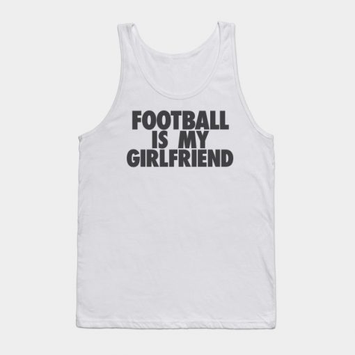 Football Is My GF Tank Top