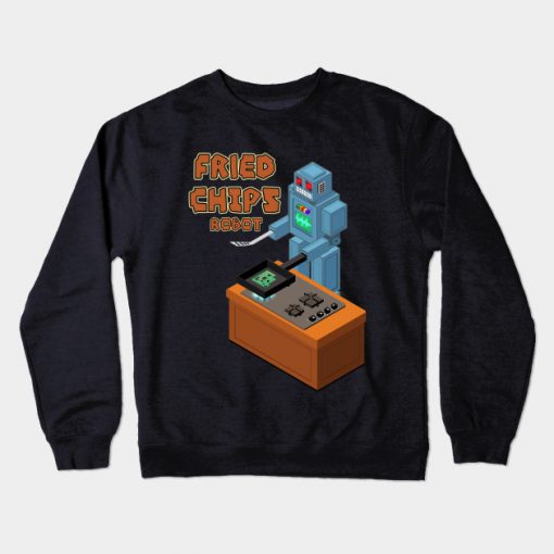 Fried Chips Robot Kitchen Chef Computer Geek Crewneck Sweatshirt