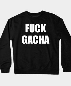 Fuck Gacha Crewneck Sweatshirt