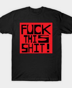 Fuck This Shit T-Shirt