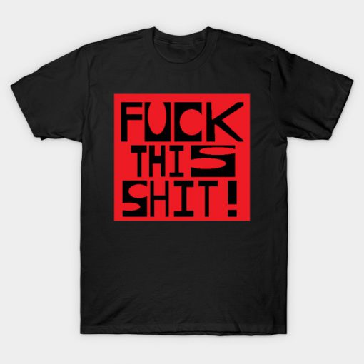 Fuck This Shit T-Shirt