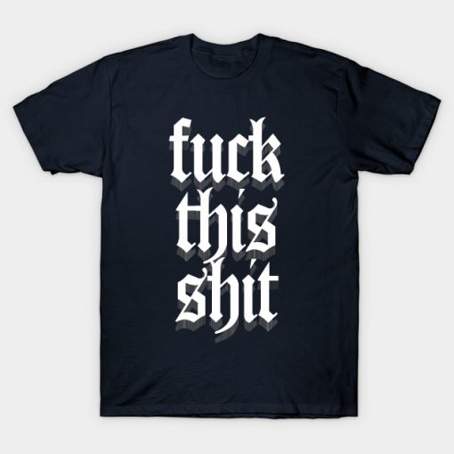 Fuck This Shit T-Shirt