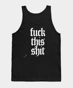 Fuck This Shit Tank Top