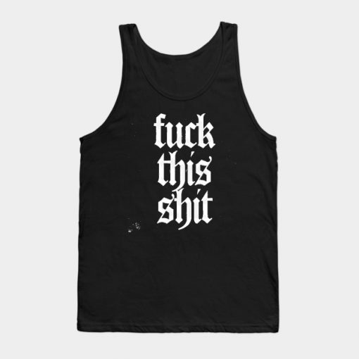 Fuck This Shit Tank Top