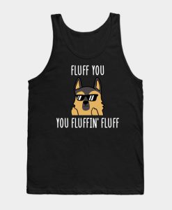 German Shepherd Fluff You You Fluffin' Fluff Tank Top