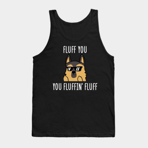 German Shepherd Fluff You You Fluffin' Fluff Tank Top