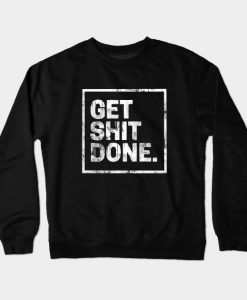 Get Shit Done Crewneck Sweatshirt