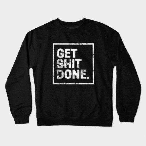 Get Shit Done Crewneck Sweatshirt