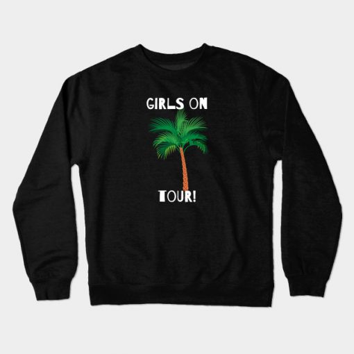 Girls On Tour! - Unique Design Crewneck Sweatshirt