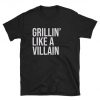 Grilling Like A Villain T-shirt