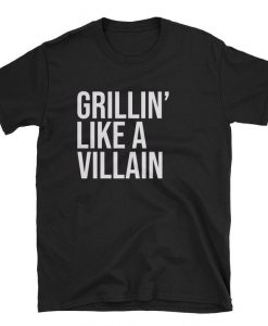 Grilling Like A Villain T-shirt