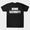 HOME SECURITY T-Shirt