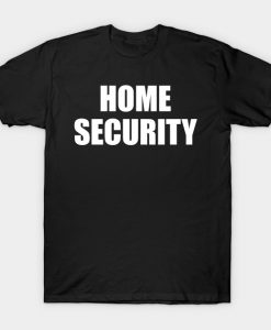 HOME SECURITY T-Shirt