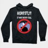 Honestly it was never cool. Hoodie
