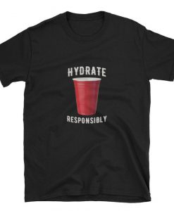 Hydrate Responsibly Red Cup Beer Drinking College T Shirt