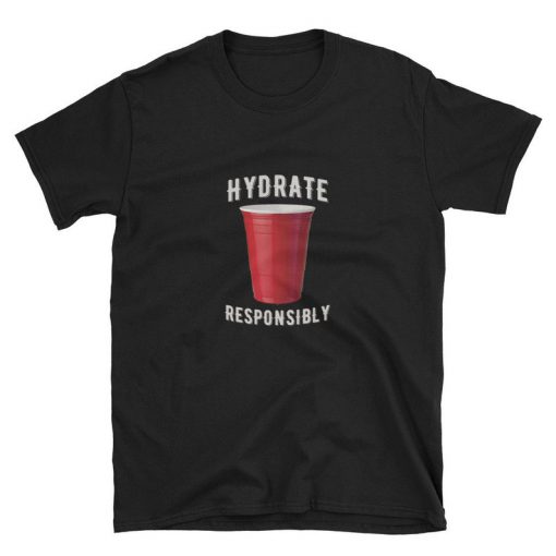 Hydrate Responsibly Red Cup Beer Drinking College T Shirt