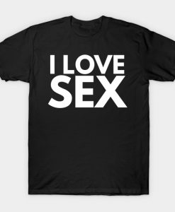 I Love Sex T-Shirt