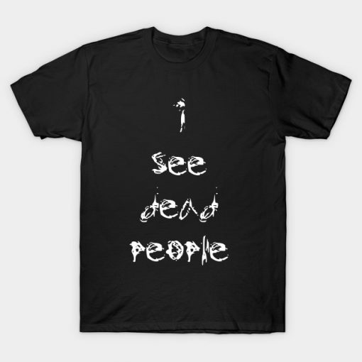 I See Dead People T-Shirt