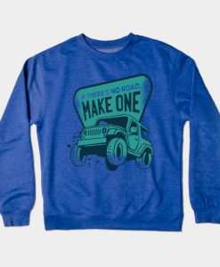 If There's No Road - Make One Crewneck Sweatshirt