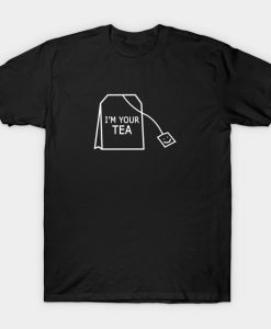 I'm your tea T-Shirt