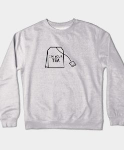 I'm your tea. Crewneck Sweatshirt