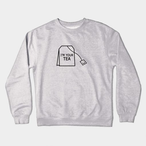 I'm your tea. Crewneck Sweatshirt