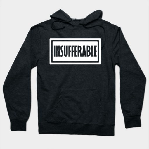 Insufferable Hoodie