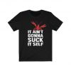 It Ain't Gonna Suck Itself Shirt