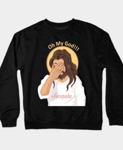 Jesus Facepalm Atheist Oh My God Crewneck Sweatshirt