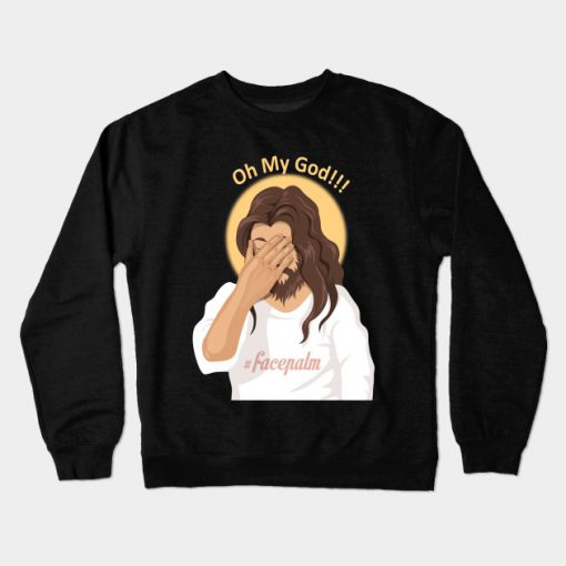 Jesus Facepalm Atheist Oh My God Crewneck Sweatshirt