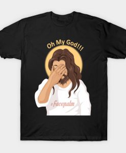 Jesus Facepalm Atheist Oh My God T-Shirt