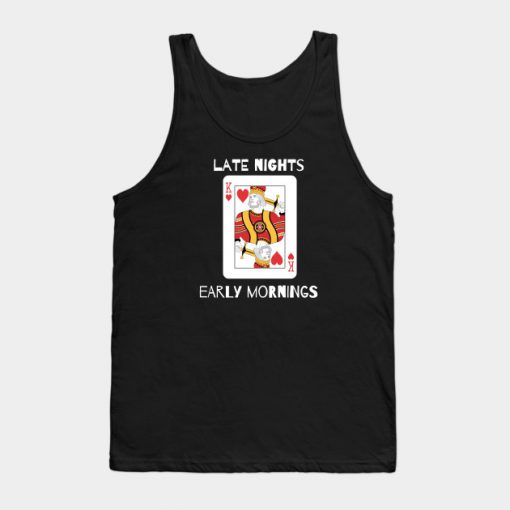 Late Nights Early Mornings Tank Top