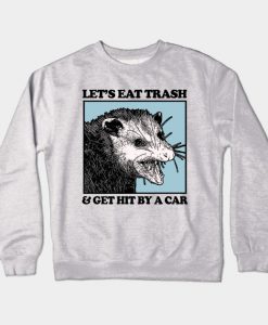 Let's Eat Trash & Get Hit By A Car Crewneck Sweatshirt