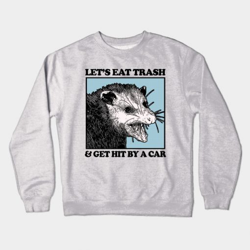 Let's Eat Trash & Get Hit By A Car Crewneck Sweatshirt