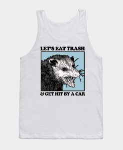 Let's Eat Trash & Get Hit By A Car Tank Top