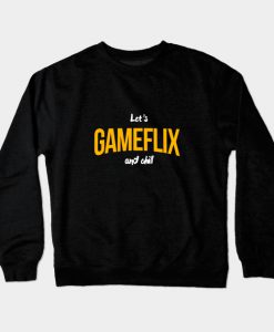 Let's Gameflix and Chill Crewneck Sweatshirt