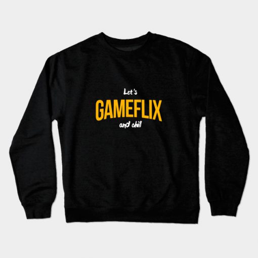 Let's Gameflix and Chill Crewneck Sweatshirt