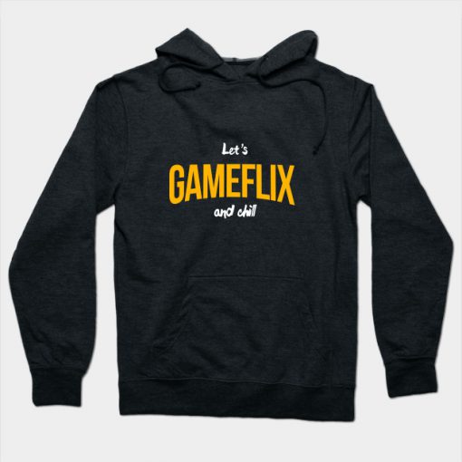Let's Gameflix and Chill Hoodie