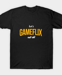 Let's Gameflix and Chill T-Shirt