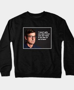 Louis Theroux Quote Knew It Was Time To Leave Crewneck Sweatshirt