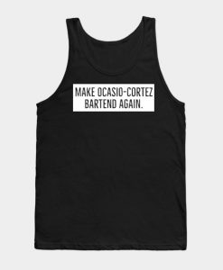 MAKE OCASIO-CORTEZ BARTEND AGAIN Tank Top