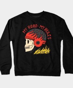 MY ROAD MY RULES Crewneck Sweatshirt